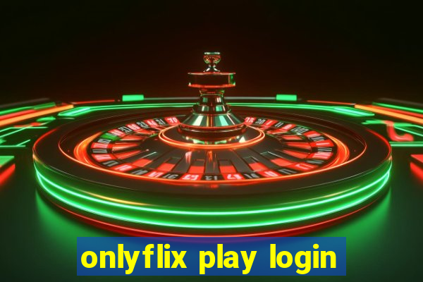 onlyflix play login